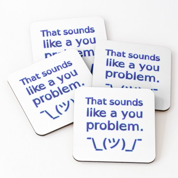 Item preview, That Sounds Like a You Problem ¯\_(ツ)_/¯ (Blue) designed and sold by SarcasticWords.