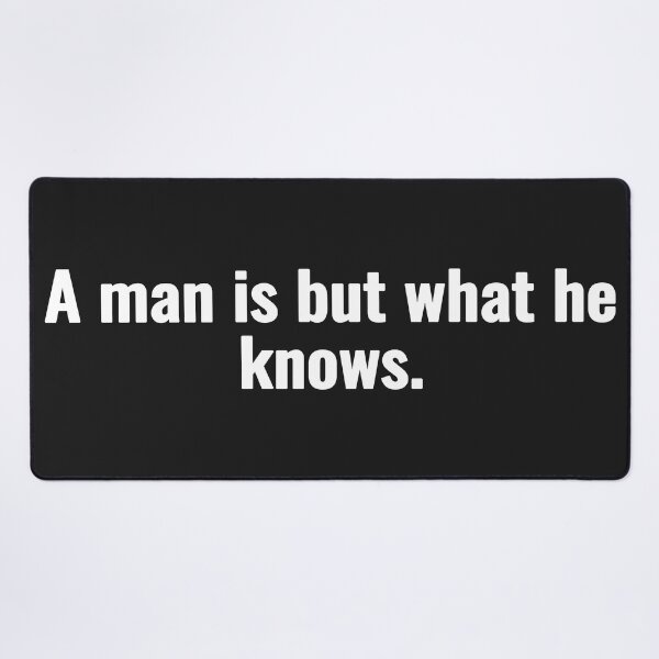 Item preview, A man is but what he knows. designed and sold by Vanion.