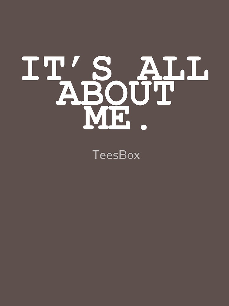 It's All About Me by TeesBox