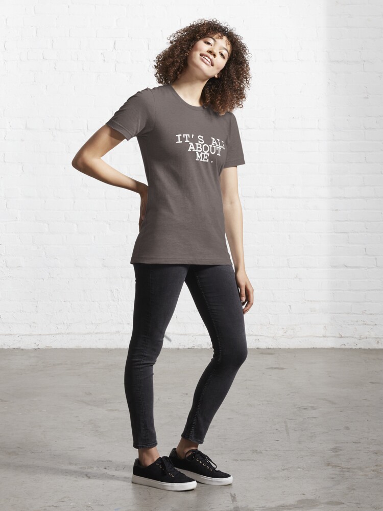 Alternate view of It's All About Me Essential T-Shirt