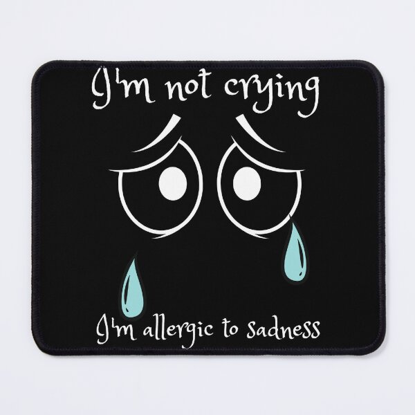 Item preview, I'm not crying (I'm allergic to sadness) designed and sold by Stargazer01Ao3.