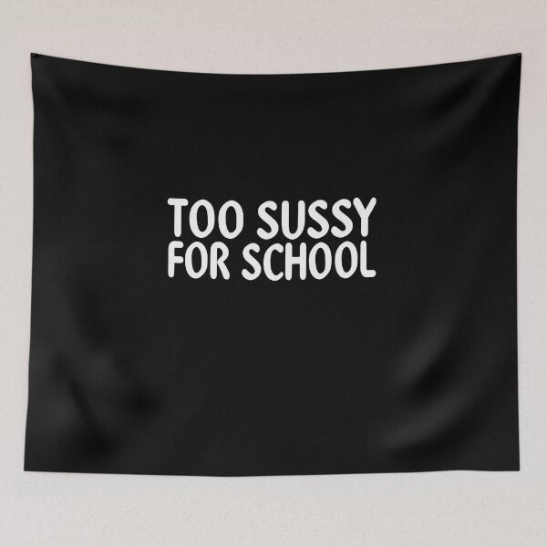 Item preview, Too Sussy For School  designed and sold by Theparticular.