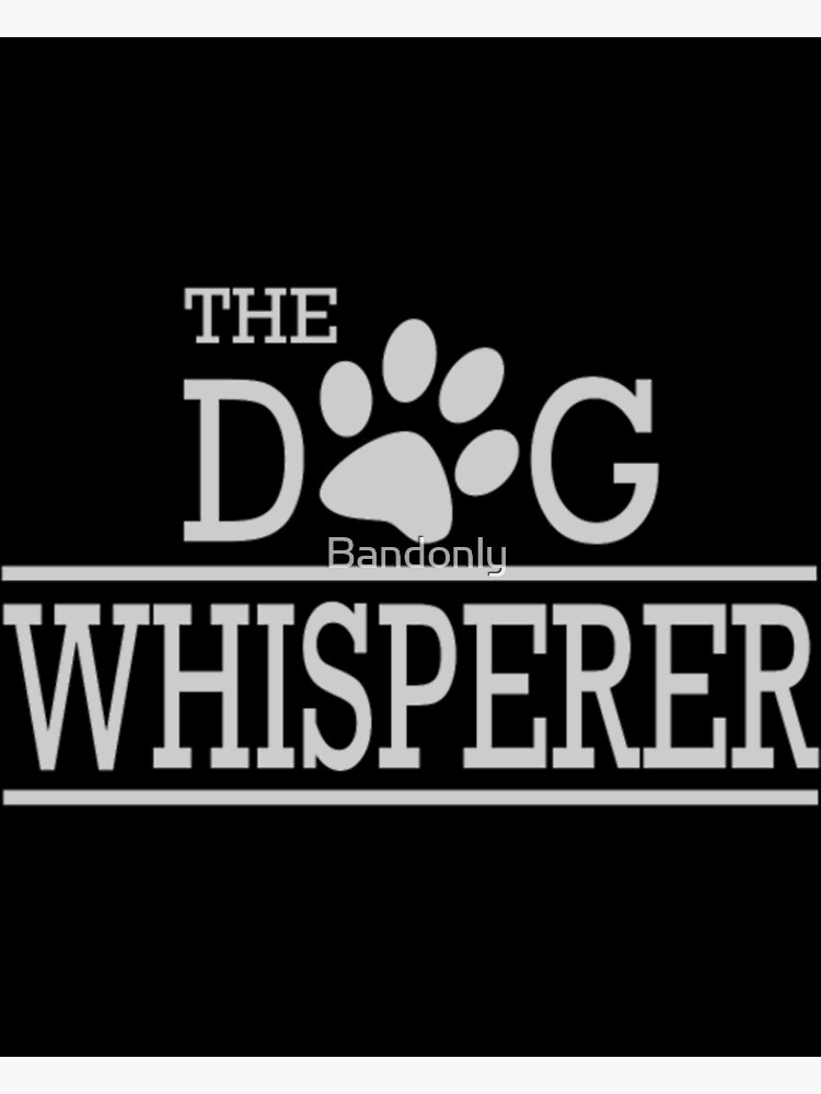 "THE DOG WHISPERER" Poster for Sale by Bandonly | Redbubble