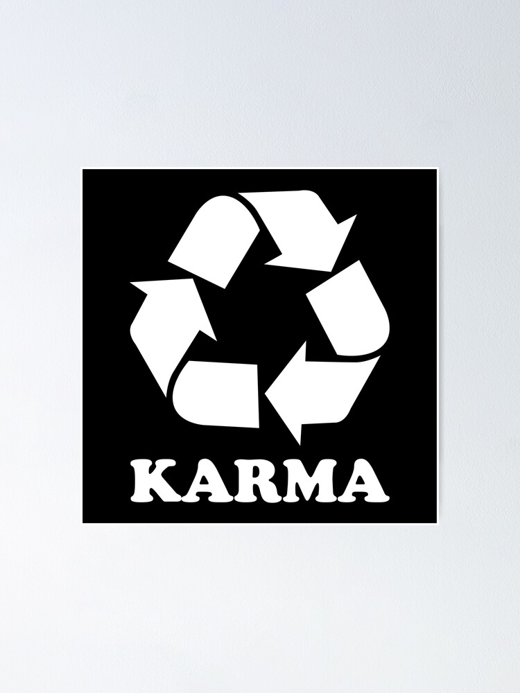 "Karma Recycle Black" Poster for Sale by johnta17 Redbubble