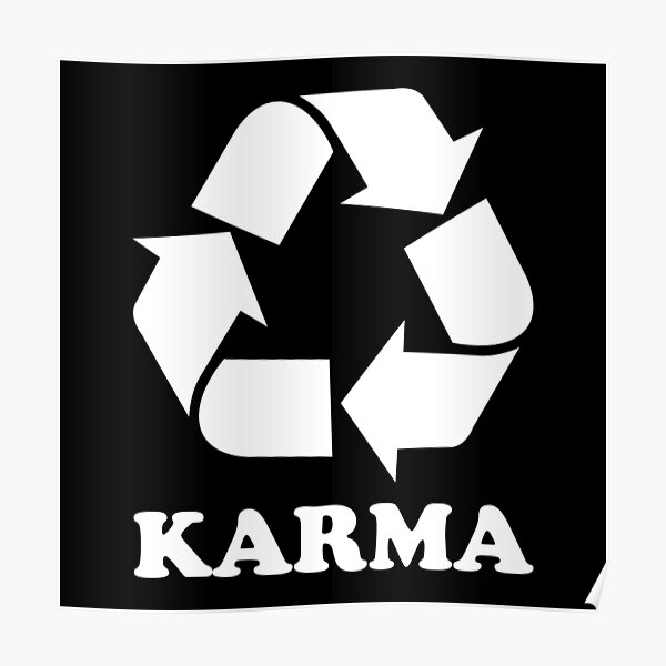 "Karma Recycle Black" Poster for Sale by johnta17 Redbubble
