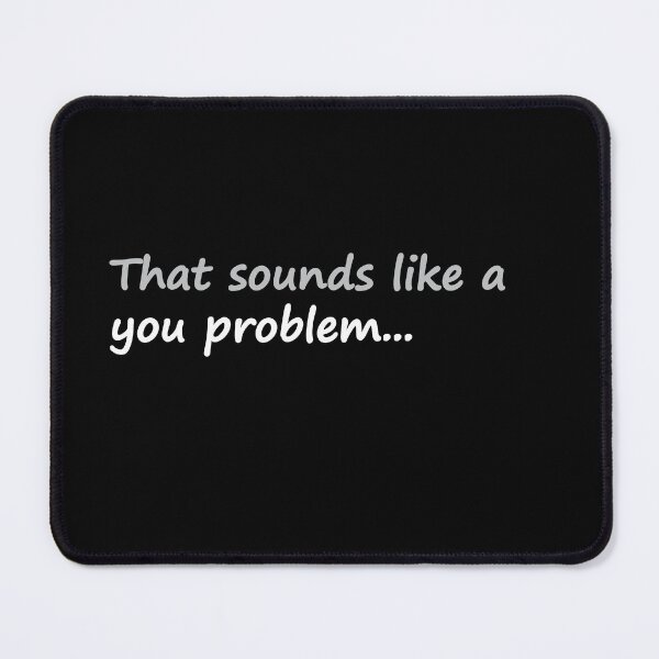 Item preview, That Sounds Like a You Problem designed and sold by SarcasticWords.