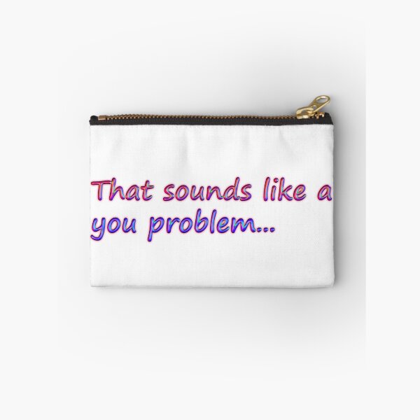 Item preview, That Sounds Like a You Problem Trippy designed and sold by SarcasticWords.