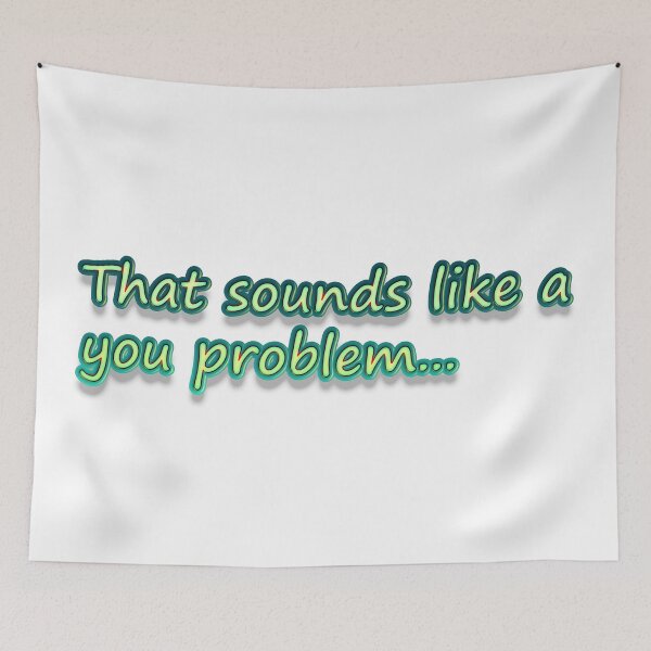 Item preview, That Sounds Like a You Problem Green designed and sold by SarcasticWords.