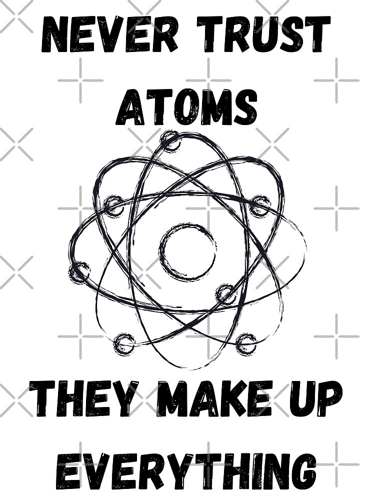 Discover Never trust atoms Premium Matte Vertical Poster