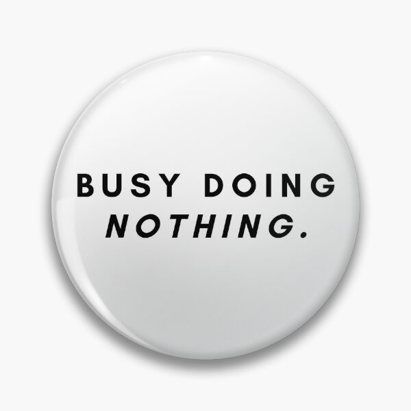 Item preview, Busy Doing Nothing designed and sold by STIGPhotoDesign.