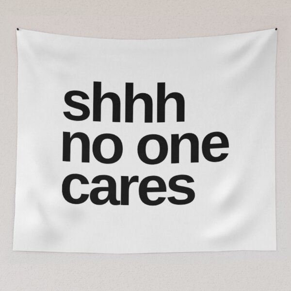 Item preview, Shhhh No One Cares. Funny Sarcastic Quote. designed and sold by That Cheeky Tee.