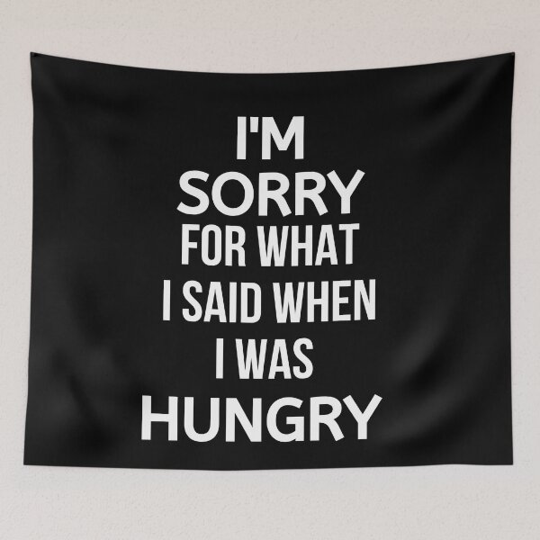 Item preview, I'm Sorry For What I Said When I Was Hungry designed and sold by BigMovesHustler.