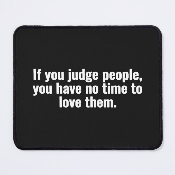 Item preview, If you judge people, you have no time to love them. designed and sold by Vanion.