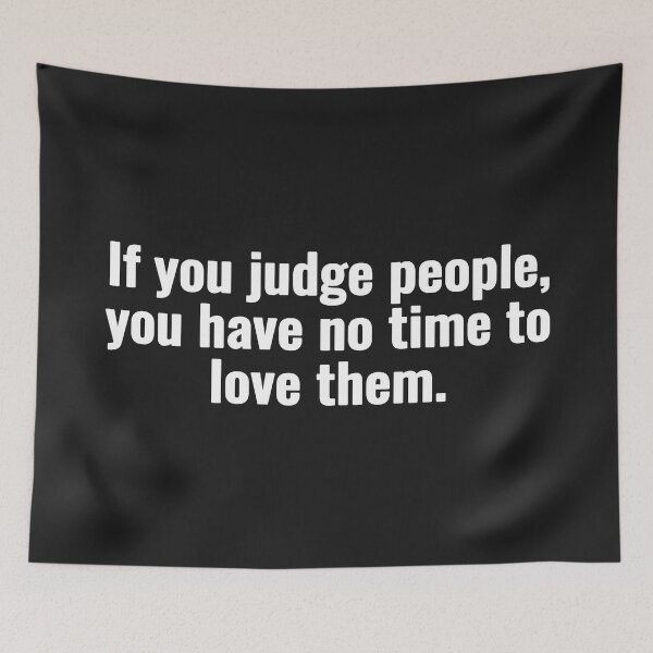 Item preview, If you judge people, you have no time to love them. designed and sold by Vanion.