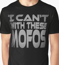 I Can't With These Mofos Graphic T-Shirt