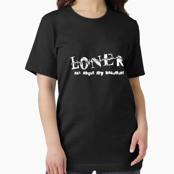 Loner... Ask About My Basement Essential T-Shirt