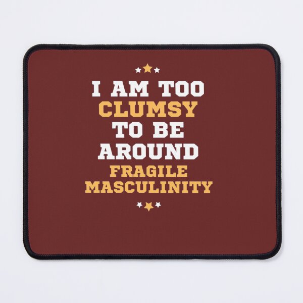 Item preview, i'm too clumsy to be around fragile masculinity designed and sold by sdekbdr.