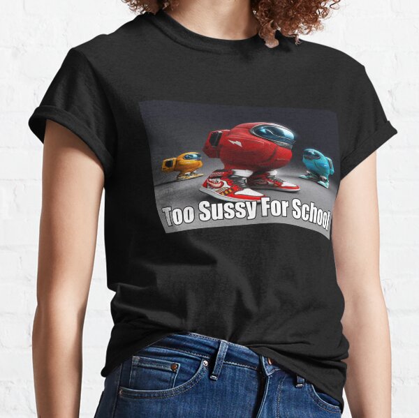 Too Sussy For School shirt funny Too Sussy For School meme Classic T-Shirt