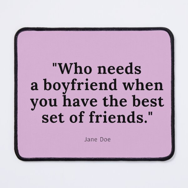Item preview, Who Needs A Boyfriend When You Have The Best Set Of Friends designed and sold by chopola-shop.