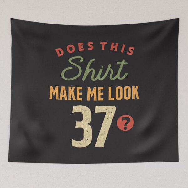 Item preview, 37th Birthday - Make Me Look 37 Years Old designed and sold by cidolopez.
