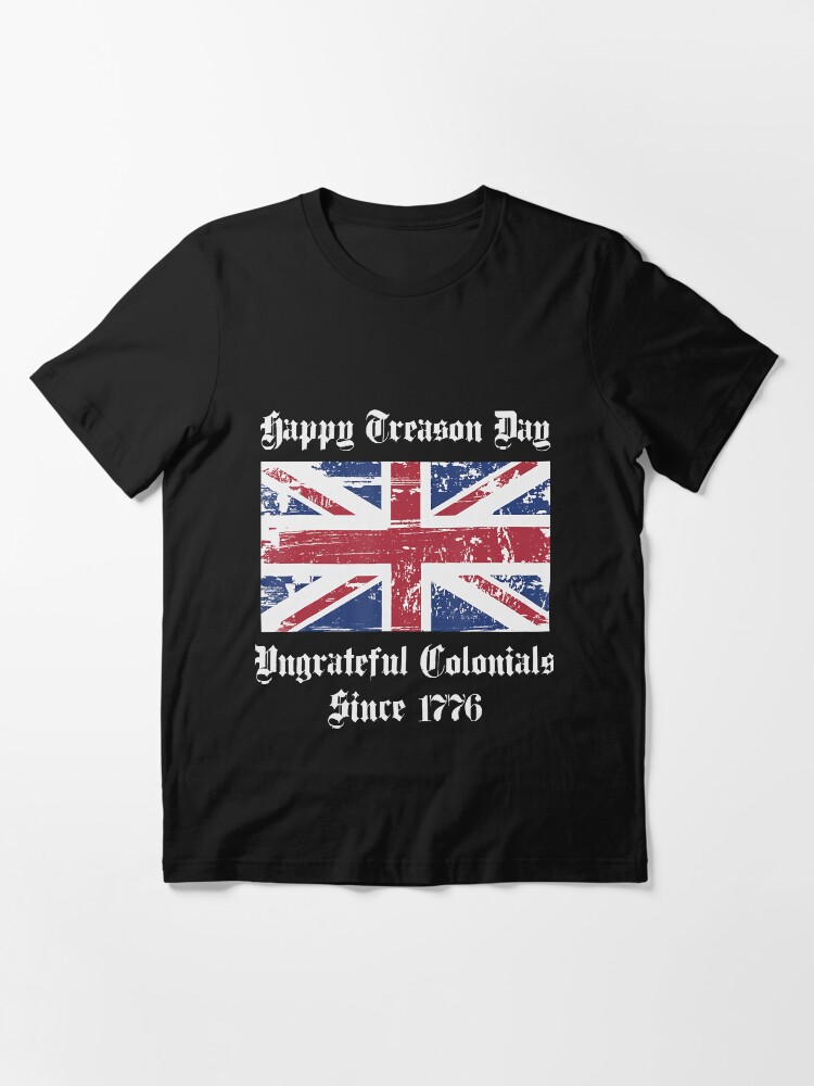 happy treason day ungrateful colonials shirt