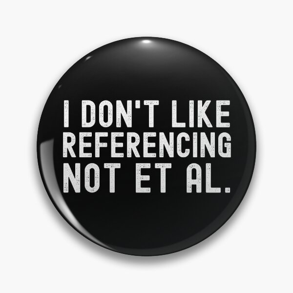 Item preview, I Don't Like Referencing Not Et Al. - Science Geek, APA Format, Writing Nerd, English Major designed and sold by jadedscientist.