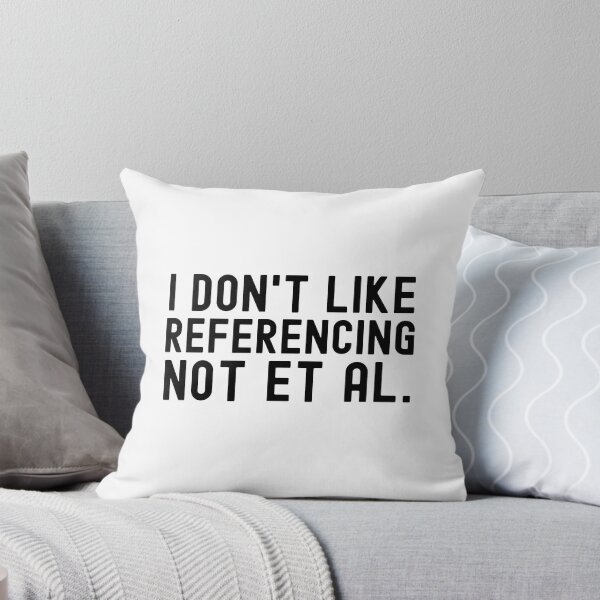 Item preview, I Don't Like Referencing Not Et Al. - APA Format, Science Geek, English Teacher, Writing Nerd, English Major designed and sold by jadedscientist.