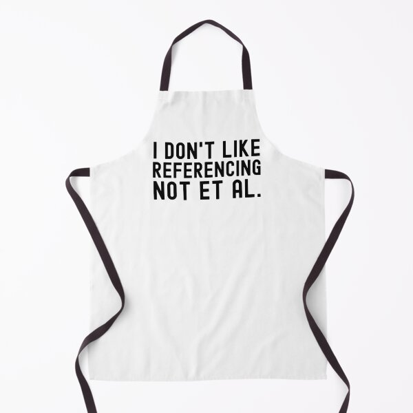 Item preview, I Don't Like Referencing Not Et Al. - APA Format, Science Geek, English Teacher, Writing Nerd, English Major designed and sold by jadedscientist.