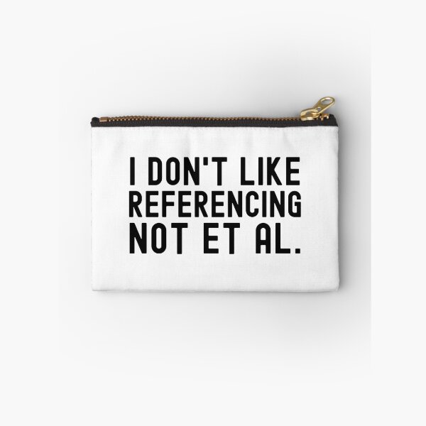 Item preview, I Don't Like Referencing Not Et Al. - APA Format, Science Geek, English Teacher, Writing Nerd, English Major designed and sold by jadedscientist.