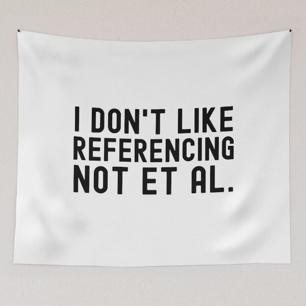 Item preview, I Don't Like Referencing Not Et Al. - APA Format, Science Geek, English Teacher, Writing Nerd, English Major designed and sold by jadedscientist.