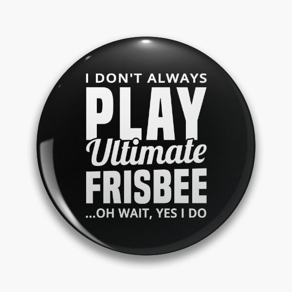 Item preview, I Don't Always Play Ultimate Frisbee...Oh Wait, Yes I Do - Funny Ultimate Frisbee designed and sold by T-shirt For You.