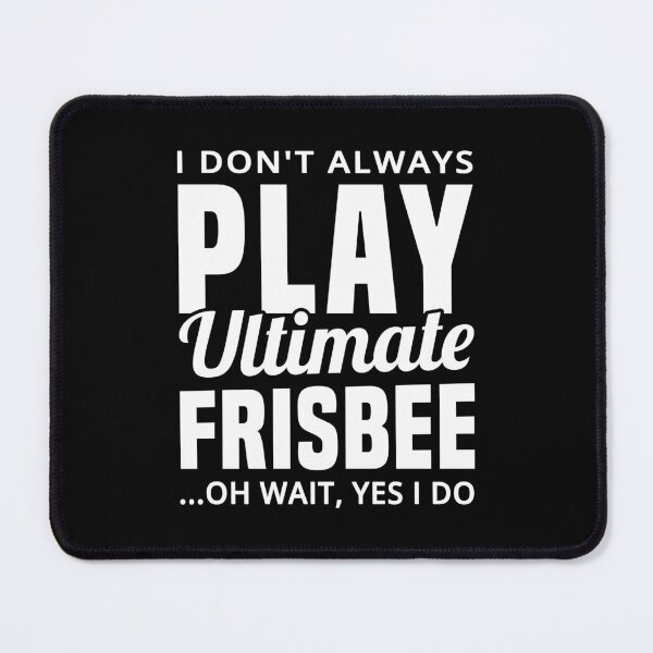 Item preview, I Don't Always Play Ultimate Frisbee...Oh Wait, Yes I Do - Funny Ultimate Frisbee designed and sold by T-shirt For You.