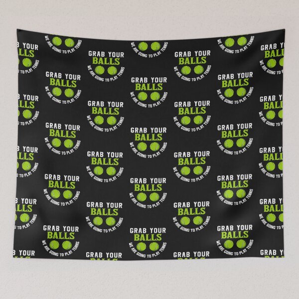 Item preview, Grab Your Balls, We're Going To Play Tennis-gift for players or coaches designed and sold by BRtisticDesigns.