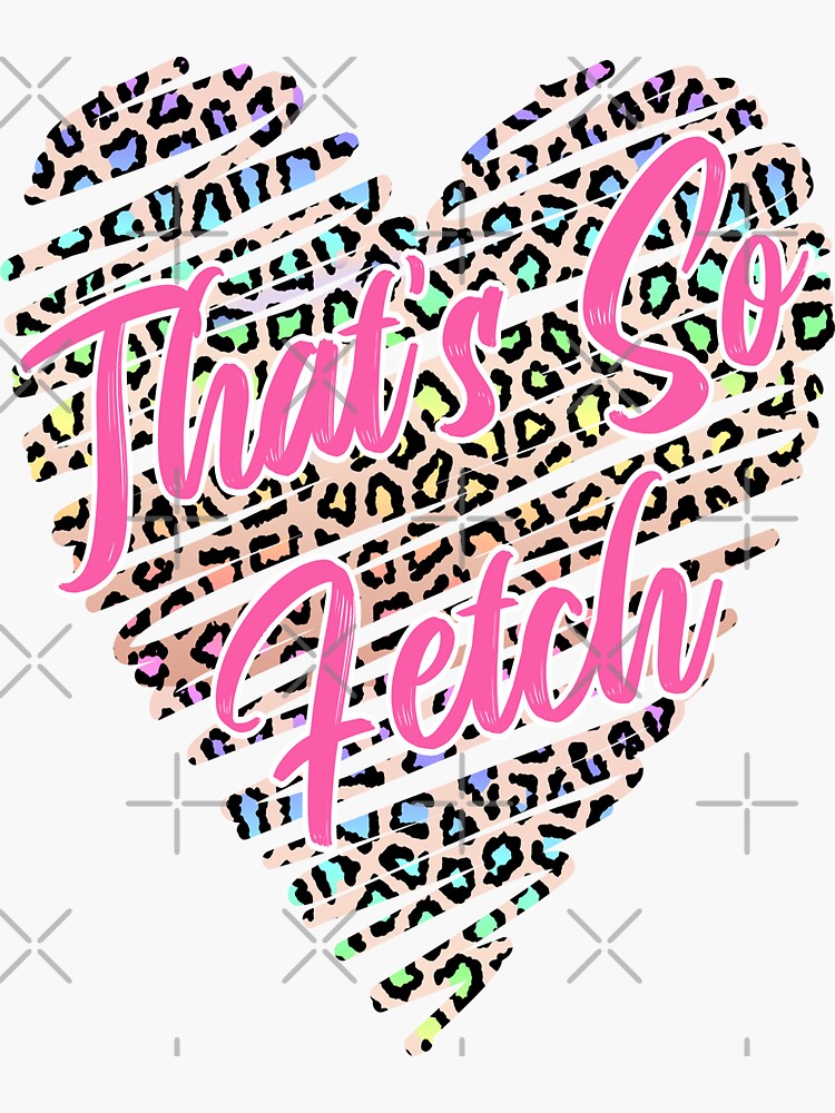 Thats So Fetch Sticker By 618create Redbubble 2915