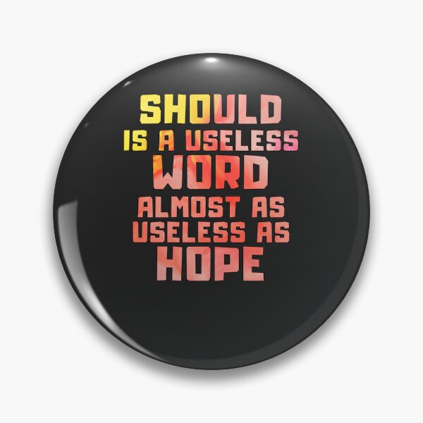 Item preview, Should is a useless word almost as useless as hope Classic designed and sold by sveenithee.