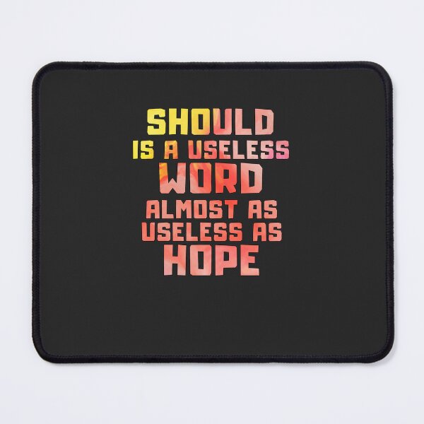 Item preview, Should is a useless word almost as useless as hope Classic designed and sold by sveenithee.