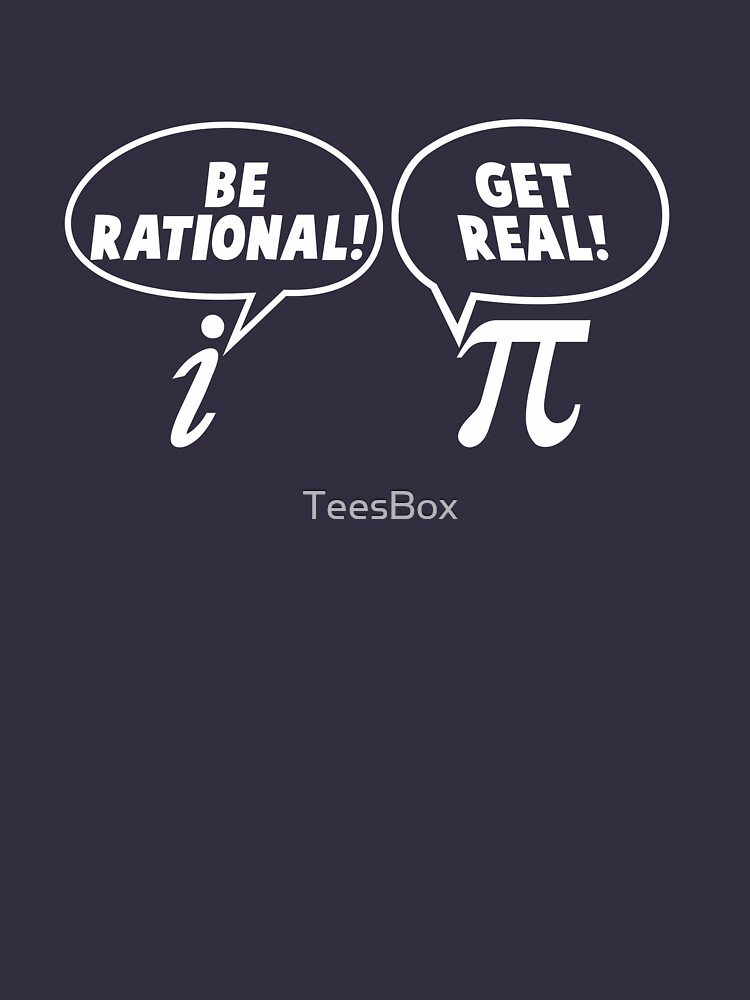 Be Rational! Get Real! by TeesBox