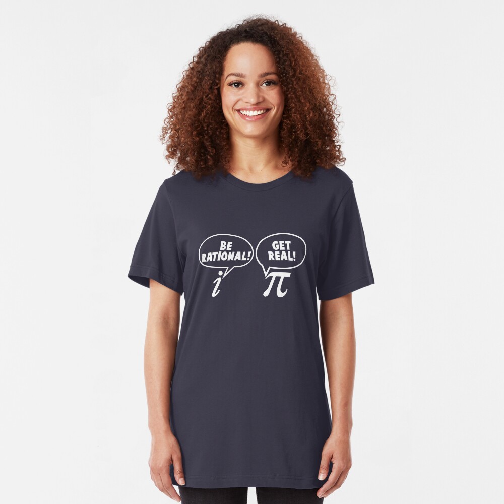 Be Rational! Get Real! Slim Fit T-Shirt