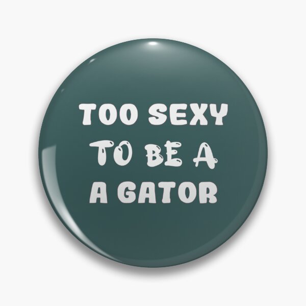 Item preview, too sexy to be a gator   Active  designed and sold by NatalieMurisonN.