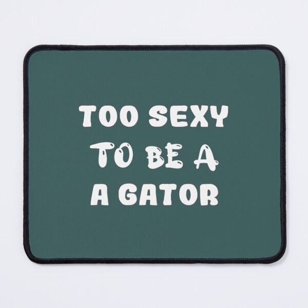 Item preview, too sexy to be a gator   Active  designed and sold by NatalieMurisonN.