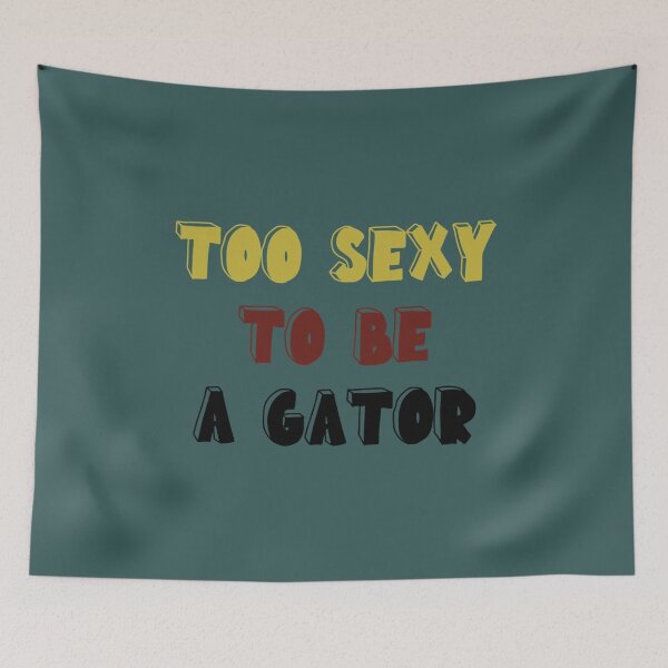 Item preview, TOO SEXY TO BE A GATOR BOLD   designed and sold by NatalieMurisonN.