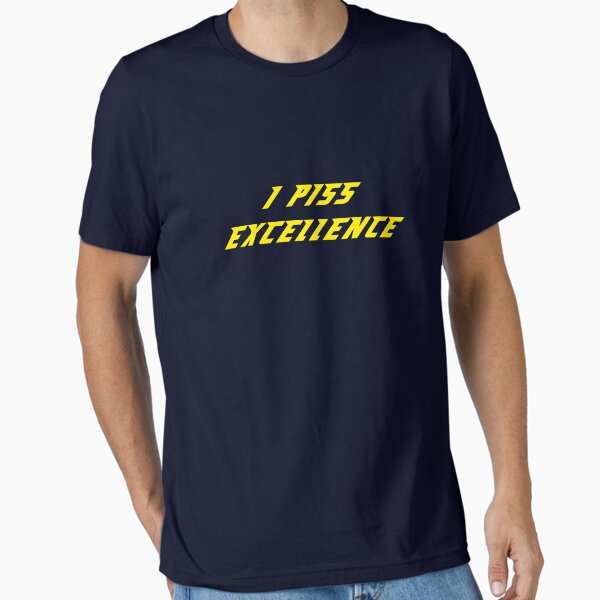 I Piss Excellence Essential T-Shirt