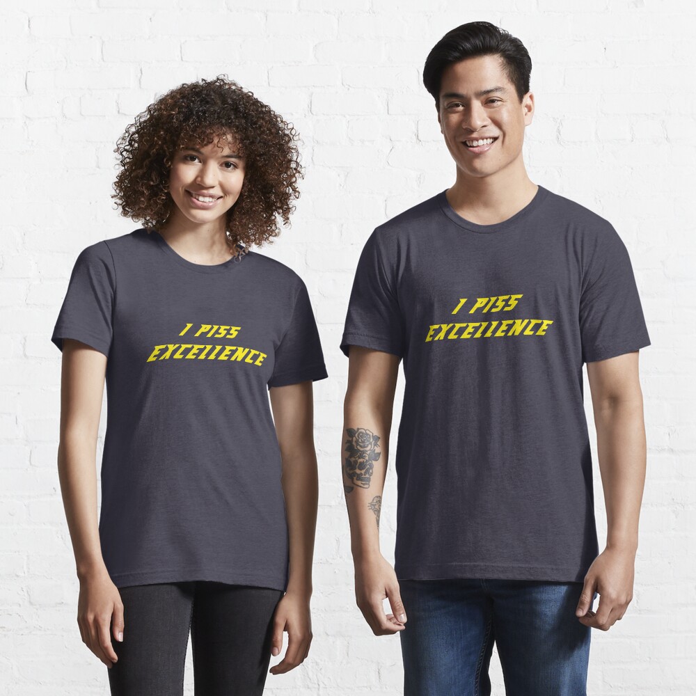 I Piss Excellence Essential T-Shirt