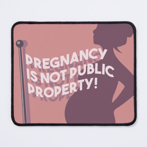 Item preview, Pregnancy Is Not Public Property designed and sold by cherishakayart.