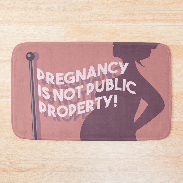 Item preview, Pregnancy Is Not Public Property  designed and sold by cherishakayart.