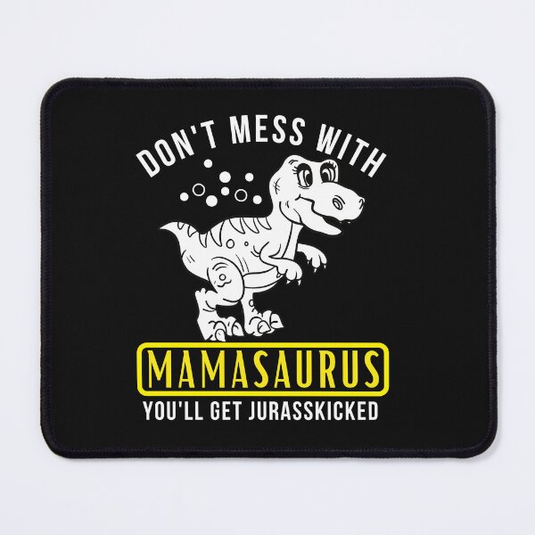 Item preview, Don't Mess With Mamasaurus you'll get jurasskicked  designed and sold by arhib.