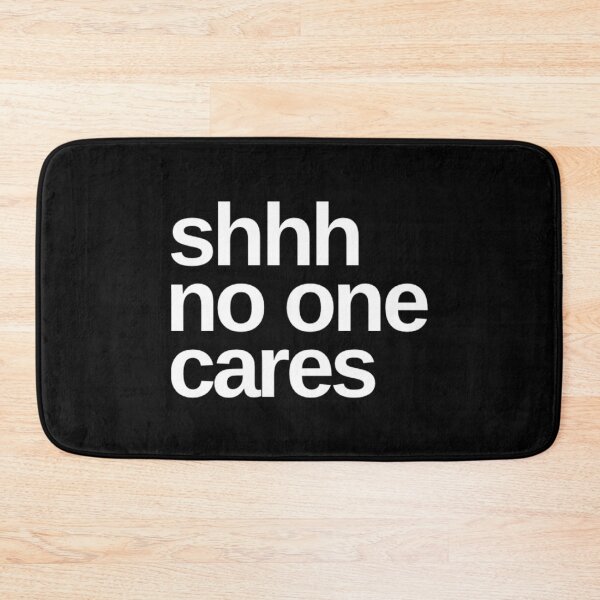 Item preview, Shhhh No One Cares. Funny Sarcastic Quote. designed and sold by That Cheeky Tee.
