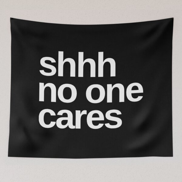 Item preview, Shhhh No One Cares. Funny Sarcastic Quote. designed and sold by That Cheeky Tee.