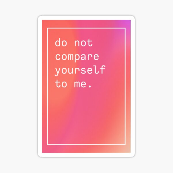 Naomi Campbell Don T Compare Yourself To Me "Don't compare yourself to me - Naomi Campbell" Sticker for Sale by