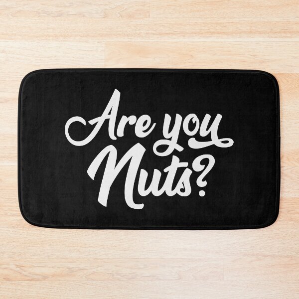 Item preview, Are You Nuts Sarcastic Quote designed and sold by Whimsical  Thinker.